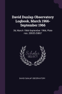 David Dunlap Observatory Logbook, March 1966-September 1966: 36, March 1966-September 1966, Plate Nos. 28935-29867