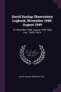 David Dunlap Observatory Logbook, November 1948- August 1949: 19, November 1948- August 1949, Plate Nos. 15405-16414