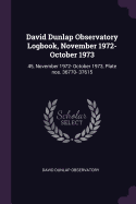 David Dunlap Observatory Logbook, November 1972- October 1973: 45, November 1972- October 1973, Plate Nos. 36770- 37615