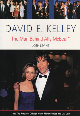 David E. Kelley: The Man Behind Ally McBeal - Levine, Josh