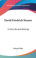 David Friedrich Strauss: In His Life And Writings