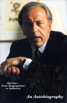 David Frost: An Autobiography, Part One - Frost, David