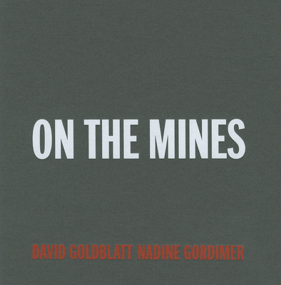 David Goldblatt: On the Mines - Goldblatt, David (Photographer)