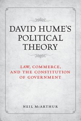 David Hume's Political Theory: Law, Commerce and the Constitution of Government - McArthur, Neil