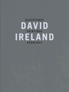 David Ireland: Sculptures, Paintings, Drawings