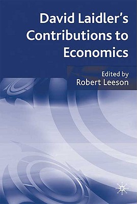 David Laidler's Contributions to Economics - Leeson, R (Editor)