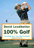 David Leadbetter 100% Golf: Unlocking Your True Golf Potential - Leadbetter, David, and Simmons, Richard, Mr.