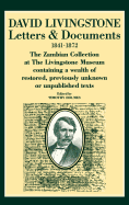 David Livingstone : letters & documents, 1841-1872 : the Zambian collection at the Livingstone Museum, containing a wealth of restored, previously unknown or unpublished texts