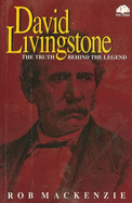 David Livingstone: The Truth Behind the Legend