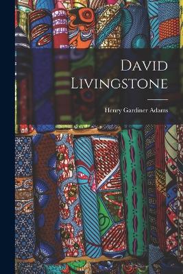 David Livingstone - Adams, Henry Gardiner