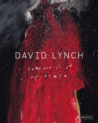 David Lynch: Someone Is in My House - Huijts, Stijn (Editor), and McKenna, Kristine (Contributions by), and Chabon, Michael (Contributions by)