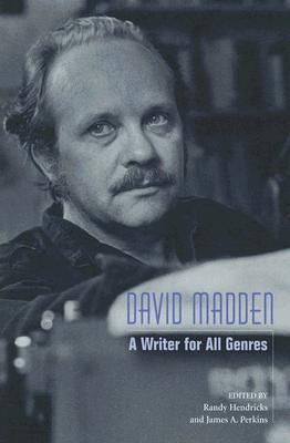 David Madden: A Writer for All Genres - Hendricks, Randy J (Editor), and Perkins, James A (Editor)