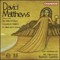 David Matthews: The Music of Dawn; Concerto in Azzurro; A Vision and a Journey - Guy Johnston (cello); BBC Philharmonic Orchestra; Rumon Gamba (conductor)