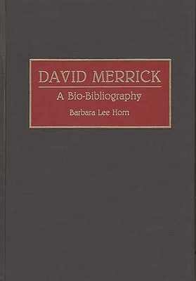 David Merrick: A Bio-Bibliography - Horn, Barbara Lee