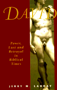 David: Power, Lust and Betrayal in Bibical Times - Landay, Jerry M