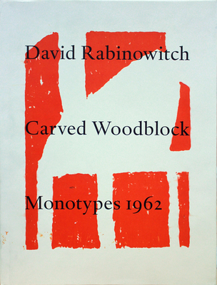 David Rabinowitch: Carved Woodblock Monotypes 1962 - Rabinowitch, David (Artist), and Baker, Kenneth (Text by), and Blum, Peter (Text by)