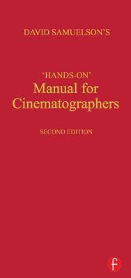 David Samuelson's "Hands-On" Manual for Cinematographers - Samuelson, David