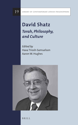 David Shatz: Torah, Philosophy, and Culture - Tirosh-Samuelson, Hava (Editor), and Hughes, Aaron W (Editor)