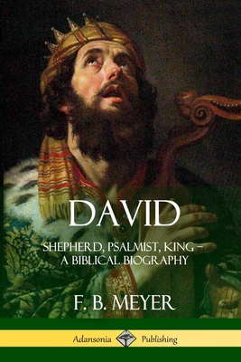 David: Shepherd, Psalmist, King - A Biblical Biography - Meyer, F B