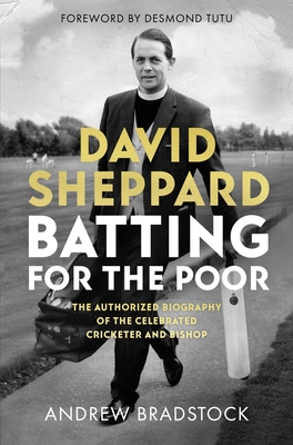 David Sheppard: Batting for the Poor: The authorized biography of the celebrated cricketer and bishop - Bradstock, Andrew, Professor