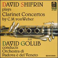 David Shifrin Plays Clarinet Concertos by C.M. von Weber - David Shifrin (clarinet); David Golub (conductor)