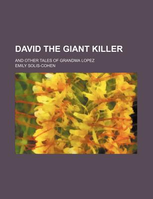 David the Giant Killer; And Other Tales of Grandma Lopez - Solis-Cohen, Emily, Jr.