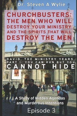 David: The Ministry Years, Part 1 ("You Can Run But You Cannot Hide") - A Study of Hidden Agendas & Murderous Intentions - Wylie, Steven A, Dr.