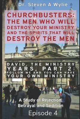 David: The Ministry Years, Part 2 - Follow ME and You Can Have Your Own Ministry - A Study of Rejection, Betrayal and Sedition. - Wylie, Steven A, Dr.