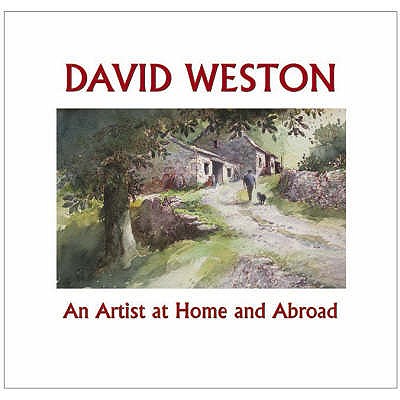 David Weston: An Artist at Home and Abroad - Weston, David