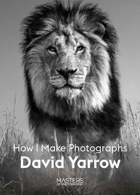 David Yarrow: How I Make Photographs - Yarrow, David