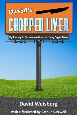 David's Chopped Liver: My Journey to Become an Altruistic Living Organ Donor - Kurzweil, Arthur (Introduction by), and Weisberg, David