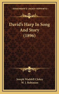 David's Harp in Song and Story (1896) - Clokey, Joseph Waddell, and Robinson, W J (Introduction by)