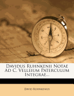 Davidus Ruhnkenii Notae Ad C. Velleium Paterculum Integrae...