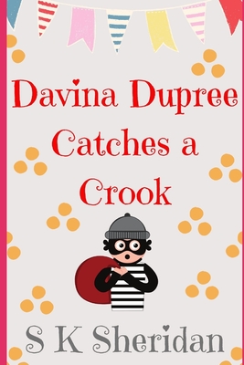 Davina Dupree Catches a Crook: Fifth in the Egmont School Series - Sheridan, S K