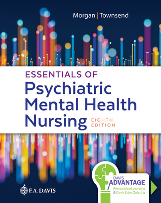 Davis Advantage for Essentials of Psychiatric Mental Health Nursing: Concepts of Care in Evidence-Based Practice - Morgan, Karyn I, RN, Msn, Aprn, CNS, and Townsend, Mary C
