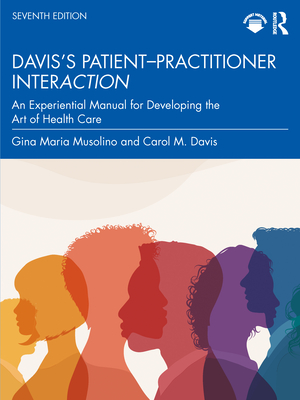 Davis's Patient-Practitioner Interaction: An Experiential Manual for Developing the Art of Health Care - Musolino, Gina Maria, and Davis, Carol M