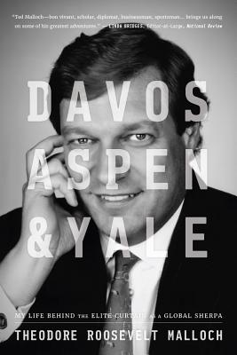 Davos, Aspen, & Yale: My Life Behind the Elite Curtain as a Global Sherpa - Malloch, Theodore Roosevelt