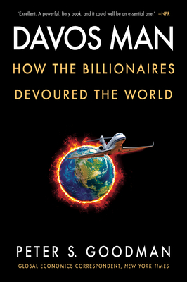 Davos Man: How the Billionaires Devoured the World - Goodman, Peter S