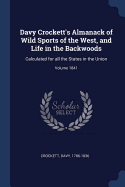 Davy Crockett's Almanack of Wild Sports of the West, and Life in the Backwoods: Calculated for all the States in the Union; Volume 1841