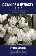 Dawn of a Dynasty: The Incredible and Improbable Story of the 1947 New York Yankees