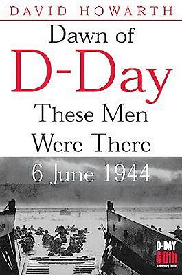 Dawn of D-Day: These Men Were There, 6th June 1944 - Howarth, David, and Howarth, Stephen (Introduction by)