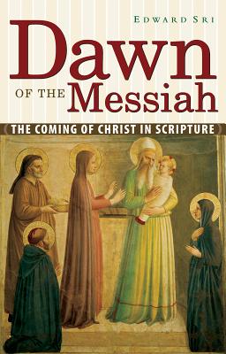 Dawn of the Messiah: The Coming of Christ in Scripture - Sri, Edward
