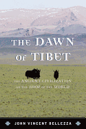 Dawn of Tibet: The Ancient Civicb: The Ancient Civilization on the Roof of the World