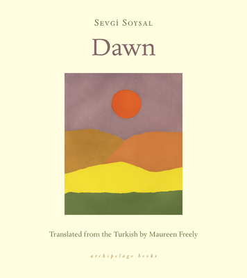 Dawn - Soysal, Sevgi, and Freely, Maureen (Translated by)