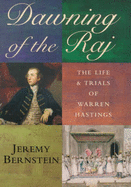 Dawning of the Raj: The Life and Trials of Warren Hastings - Bernstein, Jeremy
