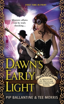 Dawn's Early Light: A Ministry of Peculiar Occurrences Novel - Ballantine, Pip, and Morris, Tee