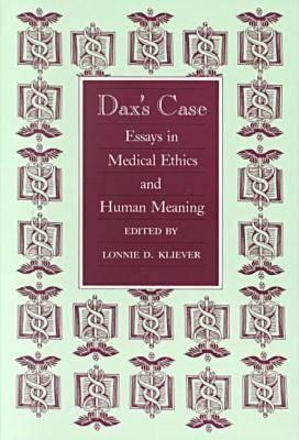 Dax's Case: Essays in Medical Ethics and Human Meaning - Kliever, Lonnie D (Editor)