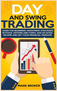 DAY AND SWING TRADING - extended version: Options Crash Course. Strategies for Investment in Stocks and Forex. Get your Financial Freedom, Earn Extra Income and learn how to Trade for a Living