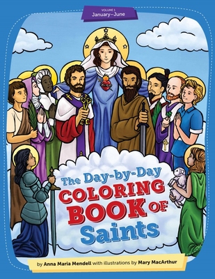 Day-By-Day Coloring Book of Saints V1: January Through June - Mendell, Anna Maria