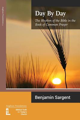 Day by Day: The Rhythm of the Bible in the Book of Common Prayer - Sargent, Benjamin